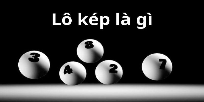 Lô kép là gì? Định nghĩa về lô kép Bet88