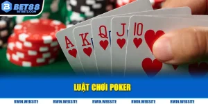 Poker - Bí Kíp Nắm Chắc Luật Chơi Để Thắng Lớn Tại Bet88