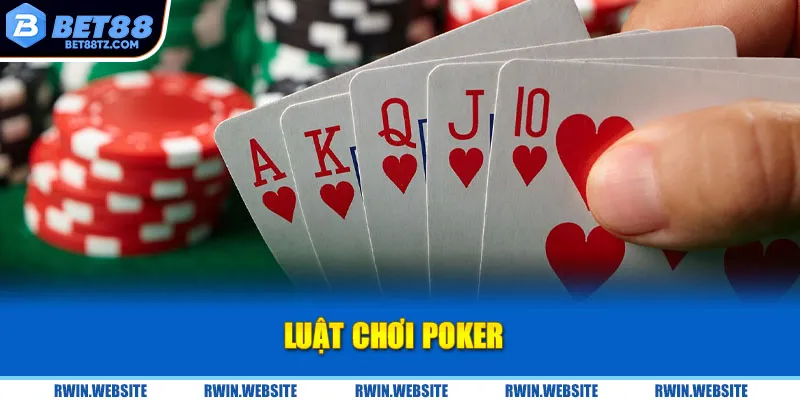 Poker - Bí Kíp Nắm Chắc Luật Chơi Để Thắng Lớn Tại Bet88