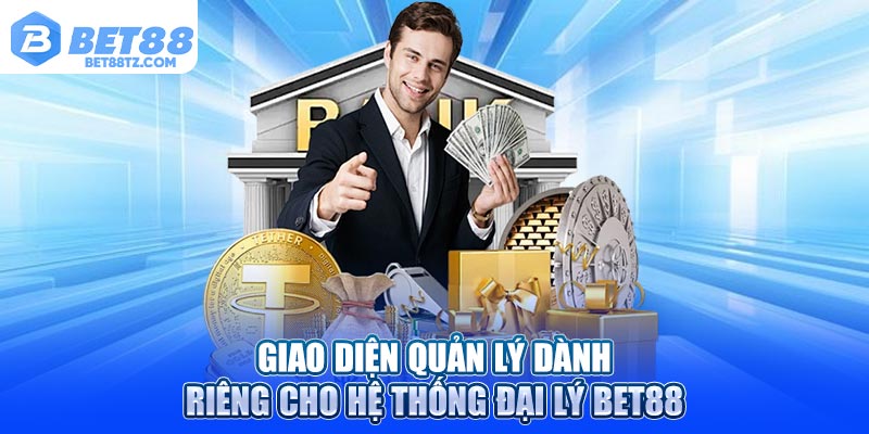 Giao diện quản lý dành riêng cho hệ thống đại lý Bet88
