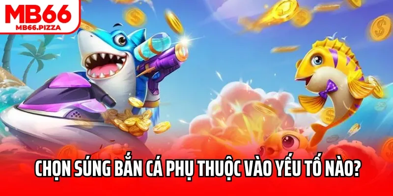 Cách Chọn Súng Bắn Cá Phù Hợp – Bí Quyết Tạo Lợi Thế Săn Thưởng