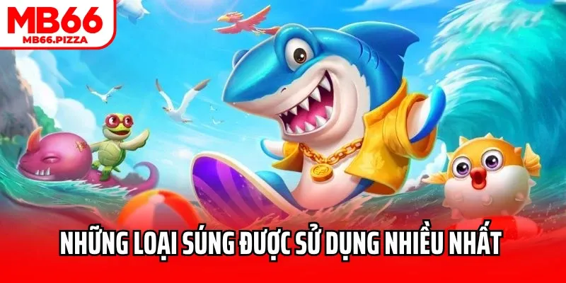 Những loại súng được sử dụng nhiều trong bắn cá MB66